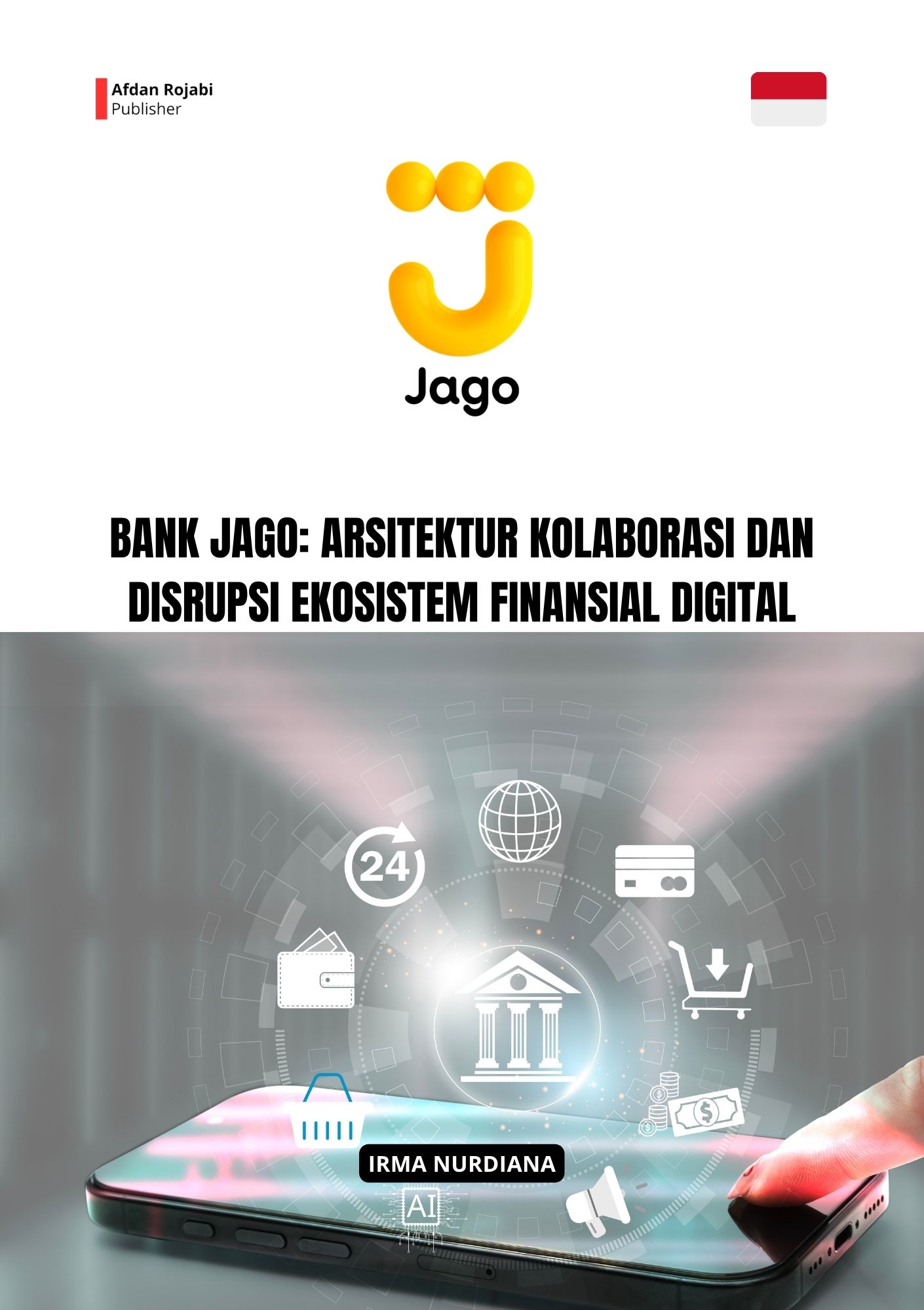 Cover buku Bank Jago: Arsitektur Kolaborasi dan Disrupsi Ekosistem Finansial Digital