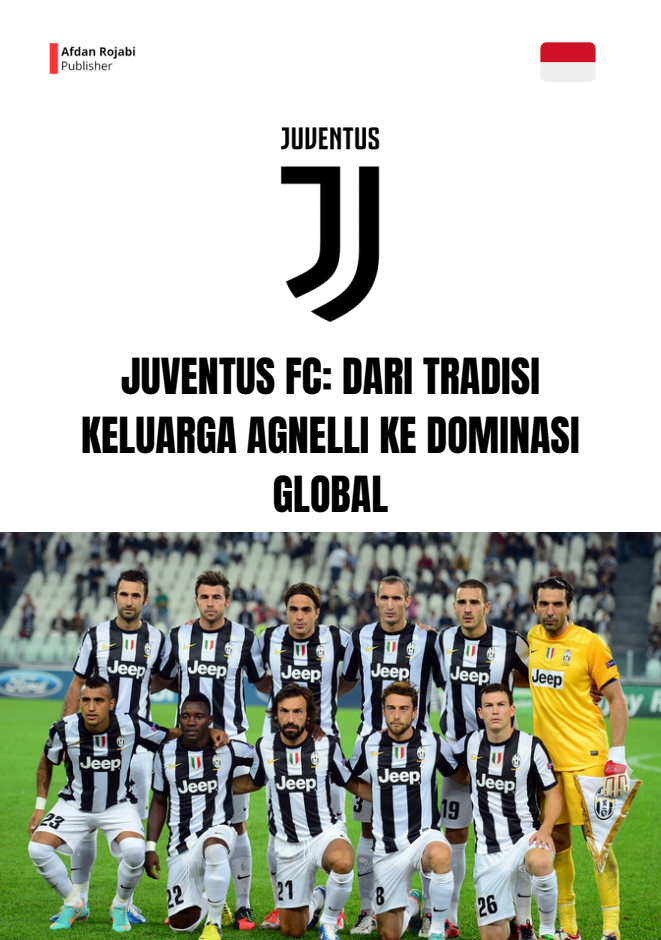 Juventus FC: Dari Tradisi Keluarga Agnelli ke Dominasi Global