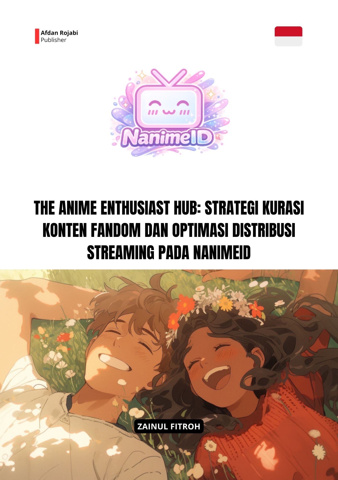 The Anime Enthusiast Hub: Strategi Kurasi Konten Fandom dan Optimasi Distribusi Streaming pada NanimeID