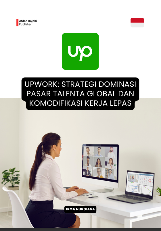 Upwork: Strategi Dominasi Pasar Talenta Global dan Komodifikasi Kerja Lepas