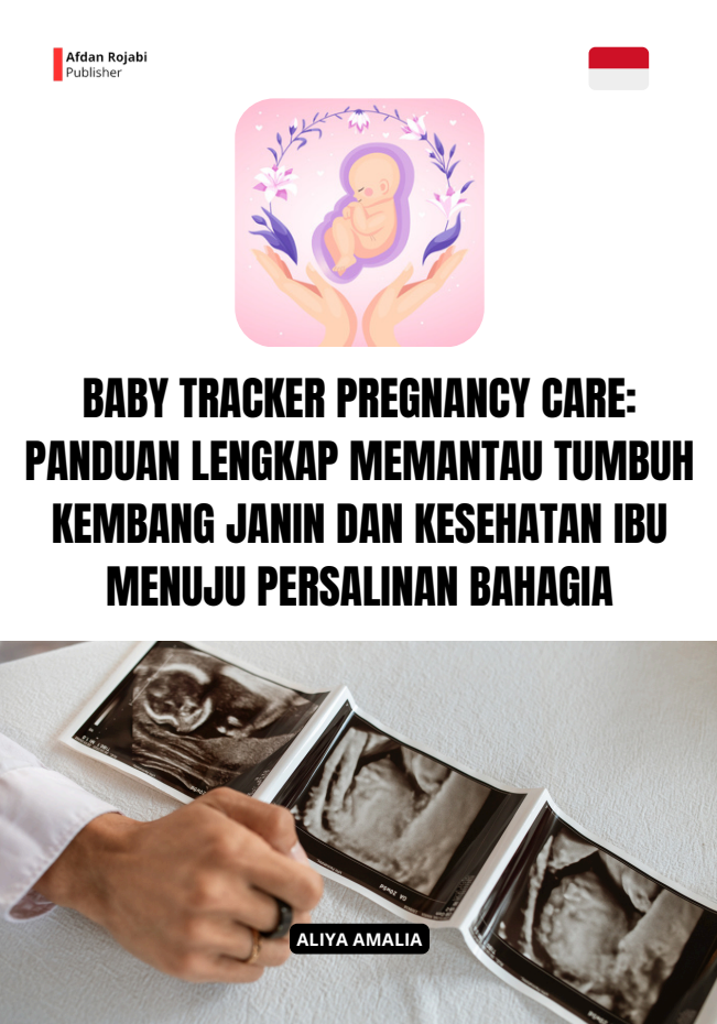 Baby Tracker Pregnancy Care: Panduan Lengkap Memantau Tumbuh Kembang Janin Dan Kesehatan Ibu Menuju Persalinan Bahagia