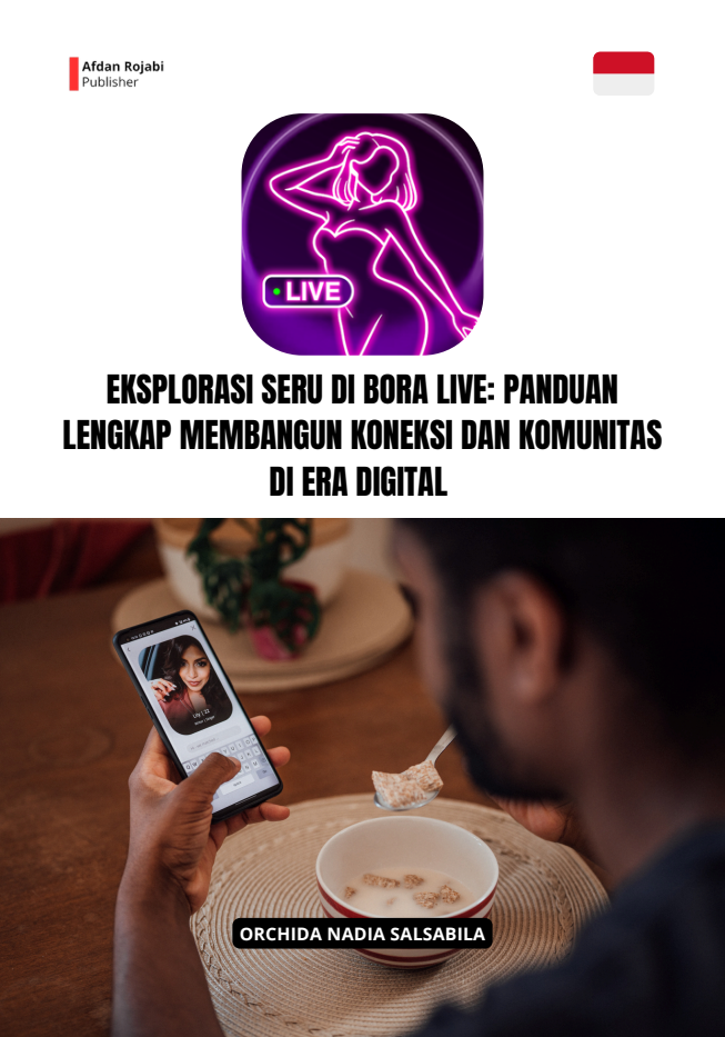 Eksplorasi Seru Di Bora Live: Panduan Lengkap Membangun Koneksi Dan Komunitas Di Era Digital