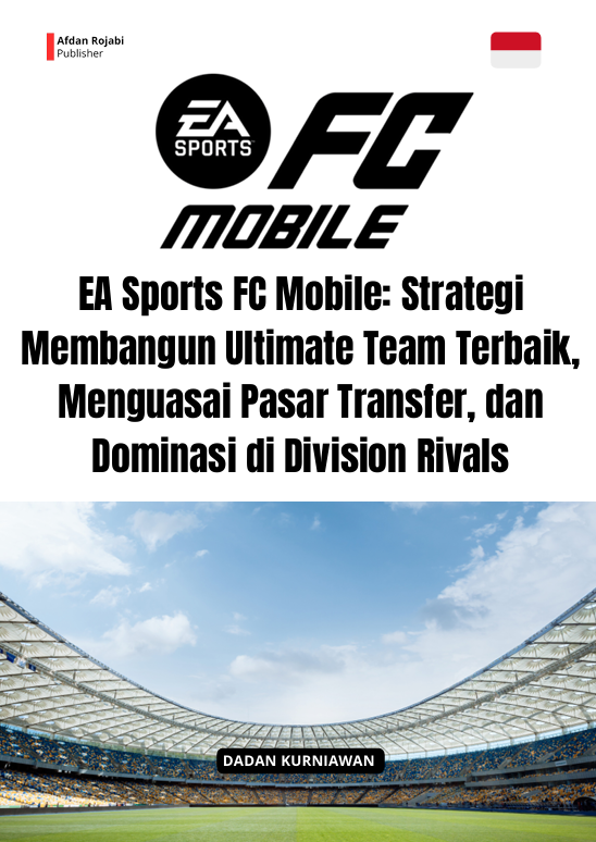 Cover buku EA SPORTS FC MOBILE: STRATEGI MEMBANGUN ULTIMATE TEAM  TERBAIK, MENGUASAI PASAR TRANSFER, DAN DOMINASI DI DIVISION  RIVALS 