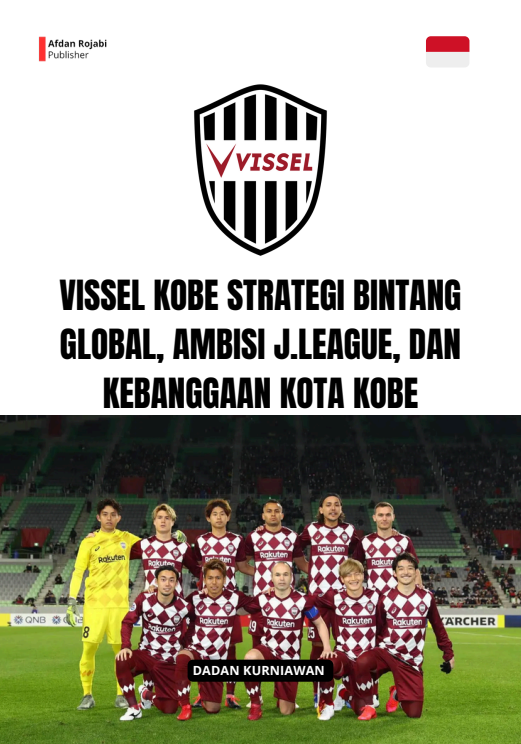 Vissel Kobe: Strategi Bintang Global, Ambisi J.League, dan Kebanggaan Kota Kobe